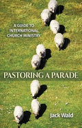A Guide to International Church Ministry: Pastoring a Parade - Paperback