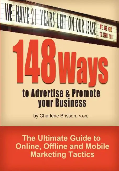 148 Ways to Advertise & Promote Your Business: The Ultimate Guide to Online, Offline and Mobile Marketing Tactics - Paperback