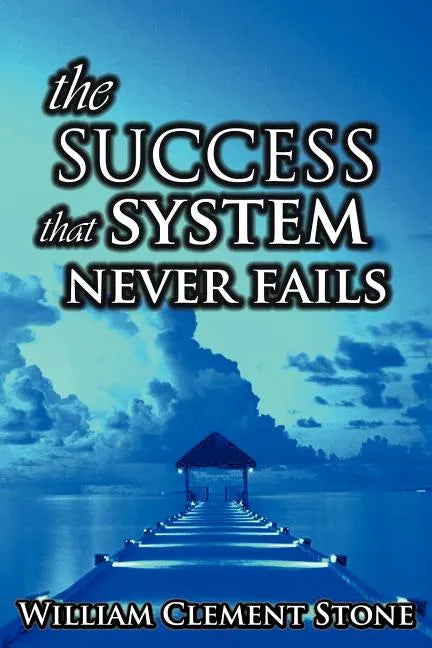The Success System That Never Fails: The Science of Success Principles - Paperback
