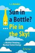 Sun in a Bottle?... Pie in the Sky!: The Wishful Thinking of Nuclear Fusion Energy - Paperback
