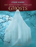 World's Most Ghoulish Ghosts - Library Binding