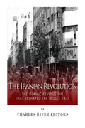 The Iranian Revolution: The Islamic Revolution That Reshaped the Middle East - Paperback