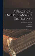 A Practical English-Sanskrit Dictionary: A to Falseness - Hardcover