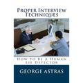 Proper Interview Techniques: How to Be A Human Lie Detector - Paperback