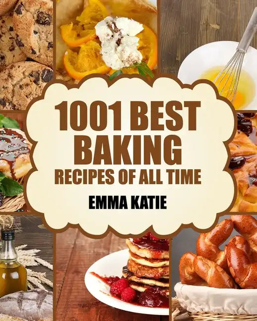 Baking: 1001 Best Baking Recipes of All Time (Baking Cookbooks, Baking Recipes, Baking Books, Baking Bible, Baking Basics, Des - Paperback