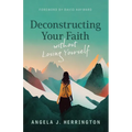 Deconstructing Your Faith Without Losing Yourself - Paperback