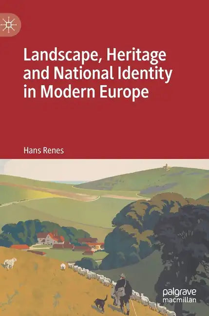 Landscape, Heritage and National Identity in Modern Europe - Hardcover