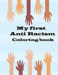my first anti racism coloring book: a coloring book that to teach kids about race, love, kindness, diversity and caring - Paperback