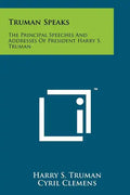 Truman Speaks: The Principal Speeches And Addresses Of President Harry S. Truman - Paperback