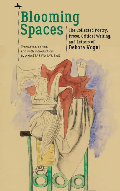 Blooming Spaces: The Collected Poetry, Prose, Critical Writing, and Letters of Debora Vogel - Paperback