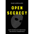 Open Secrecy: How Technology Empowers the Digital Underworld - Paperback