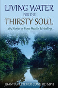 Living Water for the Thirsty Soul: 365 Stories of Hope Health & Healing - Paperback