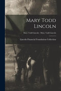 Mary Todd Lincoln; Mary Todd Lincoln - Mary Todd Lincoln - Paperback