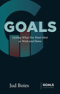 Goals: Getting What You Want Most at Work and Home - Paperback