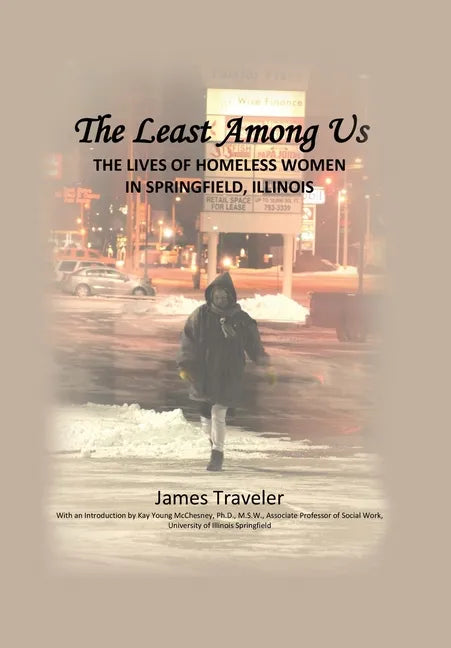 The Least Among Us: The Lives of Homeless Women in Springfield, Illinois - Hardcover