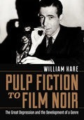Pulp Fiction to Film Noir: The Great Depression and the Development of a Genre - Paperback