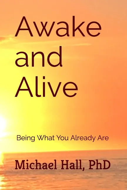 Awake and Alive: Being What You Already Are - Paperback