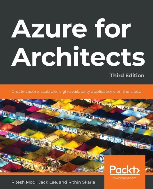 Azure for Architects - Third Edition: Create secure, scalable, high-availability applications on the cloud - Paperback