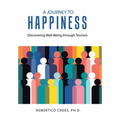 A Journey to Happiness: Discovering Well-Being through Tourism - Hardcover