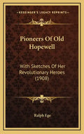 Pioneers Of Old Hopewell: With Sketches Of Her Revolutionary Heroes (1908) - Hardcover