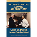 My Last Baggage Call Aboard Air Force One: A Journey of Sacrifice, Service, Family, and Friendship - Paperback