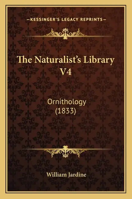 The Naturalist's Library V4: Ornithology (1833) - Paperback
