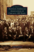 Assyrian American Association of Chicago: 100 Years - Hardcover