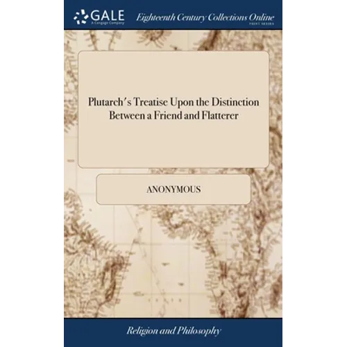 Plutarch's Treatise Upon the Distinction Between a Friend and Flatterer: With Remarks. By Thomas Northmore, - Hardcover