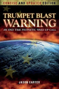 Trumpet Blast Warning Concise and Updated: An End Time Prophetic Wake Up Call - Paperback