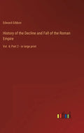 History of the Decline and Fall of the Roman Empire: Vol. 4; Part 2 - in large print - Hardcover