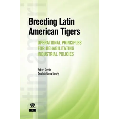 Breeding Latin American Tigers: Operational Principles for Rehabilitating Industrial Policies - Paperback