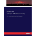 A history of old Braintree and Quincy: With a sketch of Randolph and Holbrook - Paperback