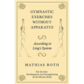 Gymnastic Exercises Without Apparatus - According to Ling's System - For the Due Development and Strengthening of the Human Body - Paperback