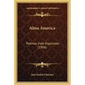 Alma America: Poemas Indo-Espanoles (1906) - Paperback
