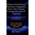 All about Verbs (Forms, Functions, Conjugation, Tense, Voice Change, Forming Questions & Negation): Twenty-three Names of Verbs in 3 Major Divisions ( - Hardcover