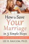 How To Save Your Marriage In 3 Simple Steps: Even If Only YOU Want To! - Paperback