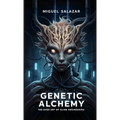 Genetic Alchemy: The Dark Art of Alien Engineering - Paperback