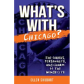 What's with Chicago?: The Quirks, Personality, and Charm of the Windy City - Paperback