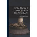 Fifty Reasons for Being a Homoeopath - Hardcover
