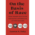 On the Basis of Race: How Higher Education Navigates Affirmative Action Policies - Paperback