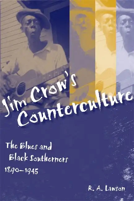 Jim Crow's Counterculture: The Blues and Black Southerners, 1890-1945 - Paperback