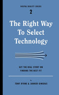 The Right Way to Select Technology: Get the Real Story on Finding the Best Fit - Paperback
