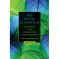 The Living Classroom: Teaching and Collective Consciousness - Hardcover