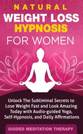 Natural Weight Loss Hypnosis for Women: Unlock The Subliminal Secrets to Lose Weight Fast and Look Amazing Today with Audio-guided Yoga, Self-Hypnosis - Paperback