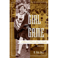 The Girl and the Game: A History of Women's Sport in Canada, Second Edition - Paperback