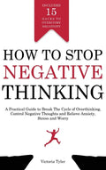 How to Stop Negative Thinking: A Practical Guide to Break the Cycle of Overthinking, Control Negative Thoughts and Relieve Anxiety, Stress and Worry - Hardcover