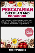 Pescatarian Diet Plan and Cookbook: Your Complete Guide to the Pescatarian Diet. Includes 75+ Delicious Dinner Recipes from All Over the World and a 7 - Paperback