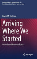 Arriving Where We Started: Aristotle and Business Ethics - Hardcover