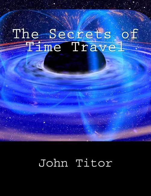 The Secrets of Time Travel - Paperback