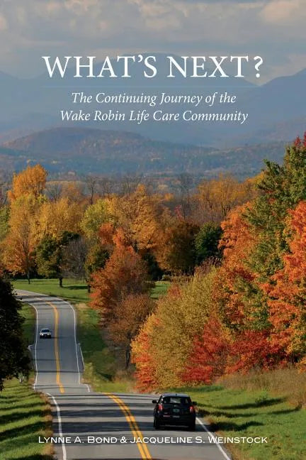 What's Next? The Continuing Journey of the Wake Robin Life Care Community - Paperback